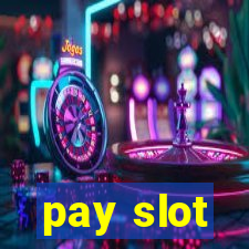 pay slot