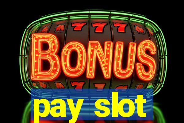 pay slot