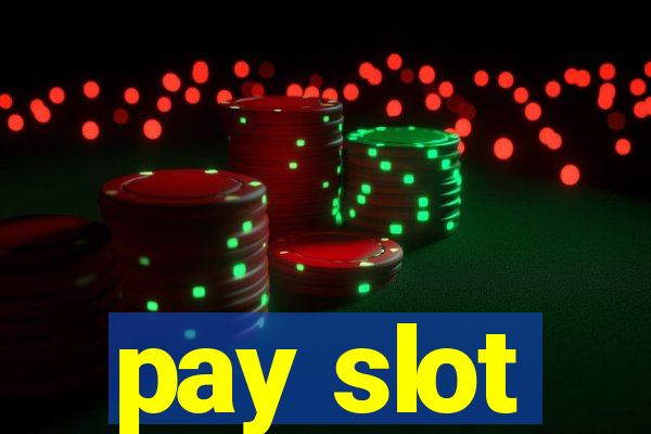 pay slot