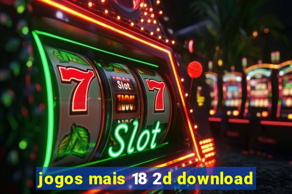 jogos mais 18 2d download