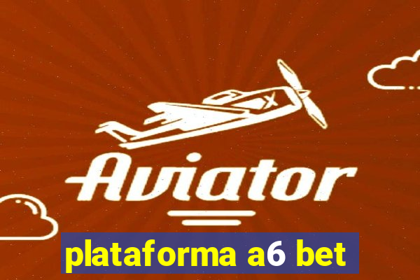 plataforma a6 bet