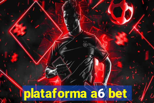 plataforma a6 bet