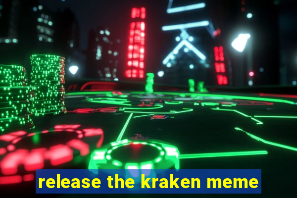 release the kraken meme