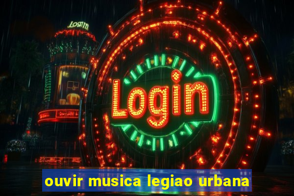 ouvir musica legiao urbana