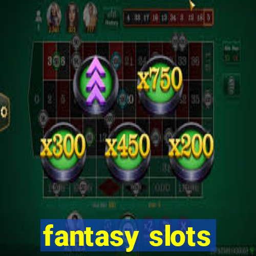 fantasy slots