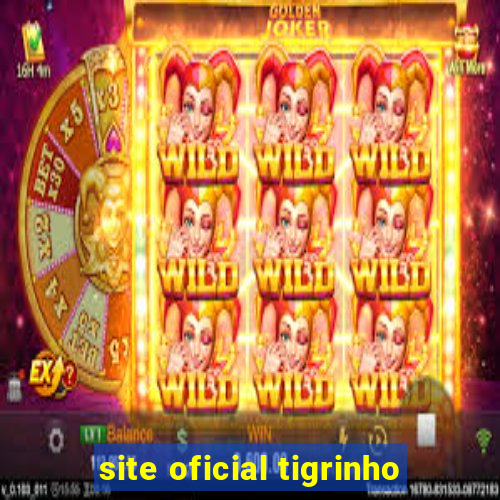 site oficial tigrinho