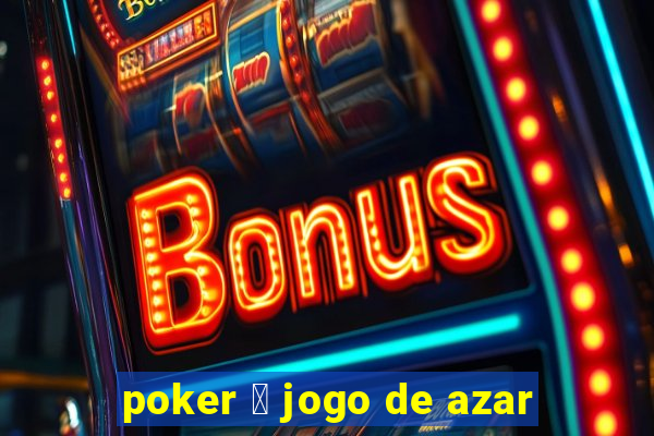 poker 茅 jogo de azar