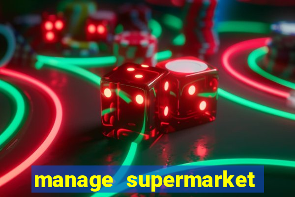 manage supermarket simulator mod apk (unlimited money and energy)