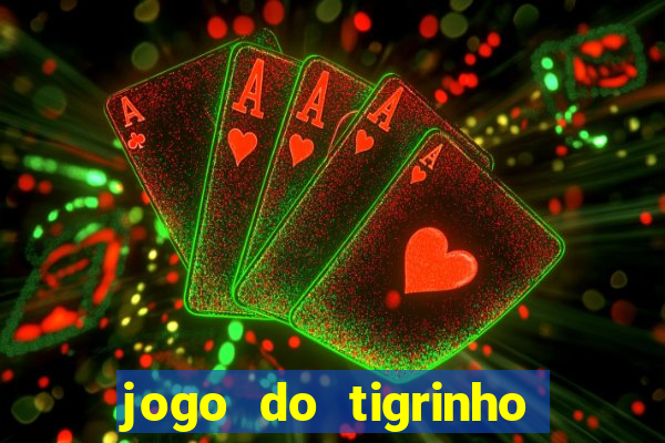 jogo do tigrinho bet app