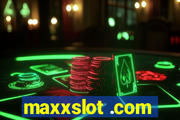 maxxslot .com