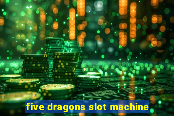 five dragons slot machine