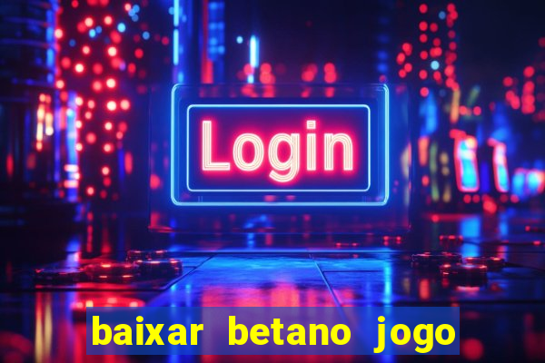 baixar betano jogo de aposta