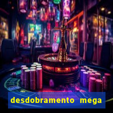 desdobramento mega sena 28 dezenas