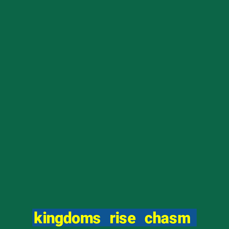 kingdoms rise chasm of fear slot