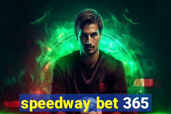 speedway bet 365