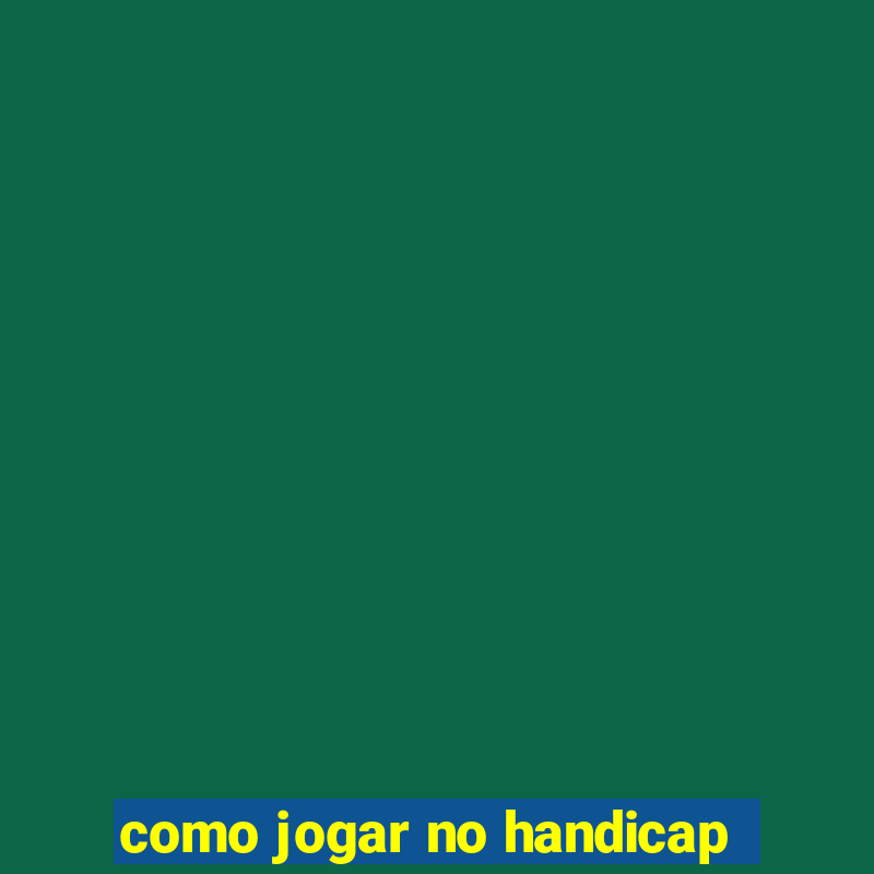 como jogar no handicap