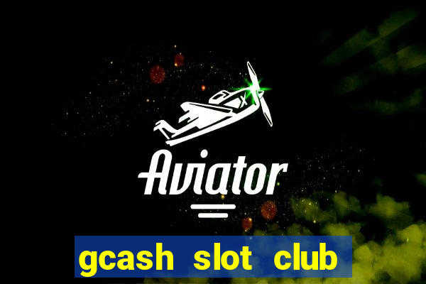 gcash slot club casino games