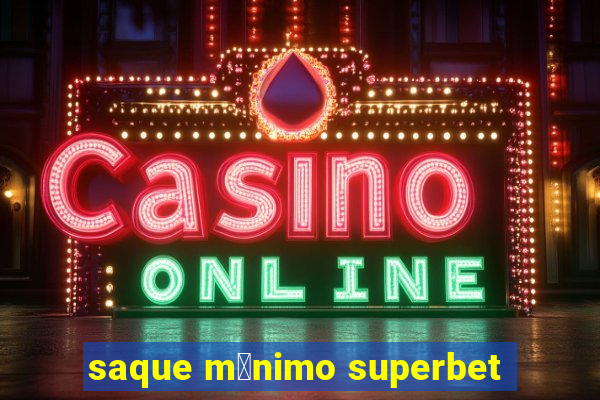 saque m铆nimo superbet