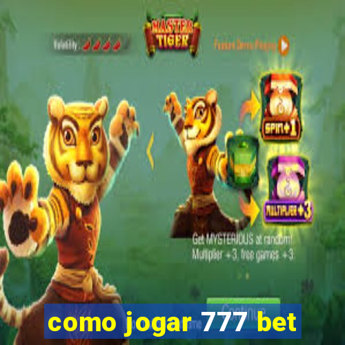 como jogar 777 bet