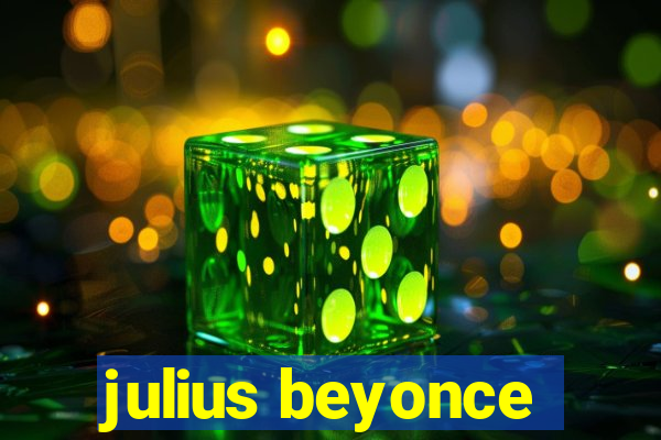 julius beyonce