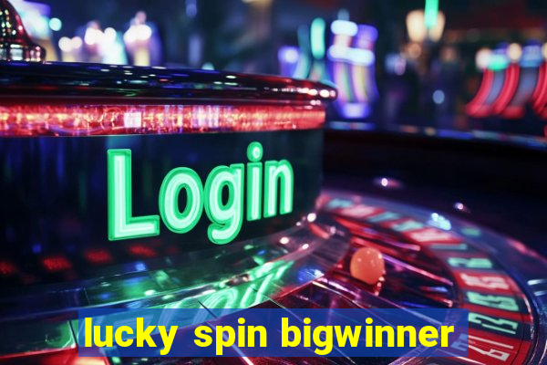 lucky spin bigwinner