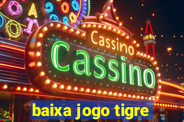 baixa jogo tigre