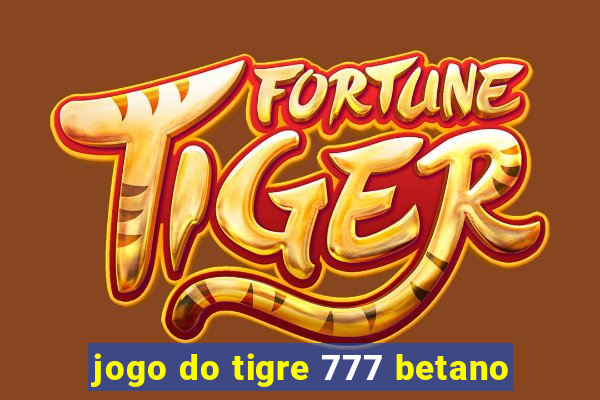 jogo do tigre 777 betano