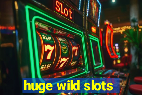 huge wild slots