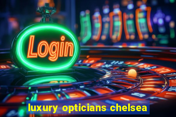 luxury opticians chelsea