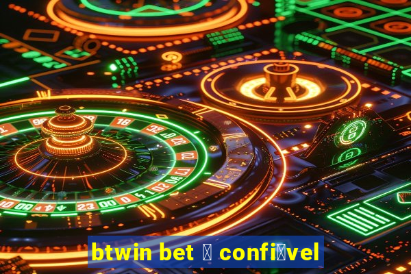 btwin bet 茅 confi谩vel