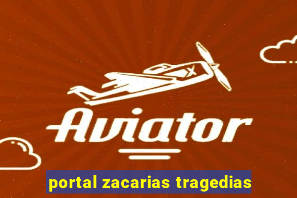 portal zacarias tragedias