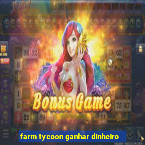 farm tycoon ganhar dinheiro