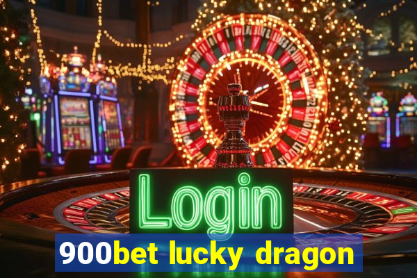 900bet lucky dragon