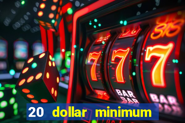 20 dollar minimum deposit casino