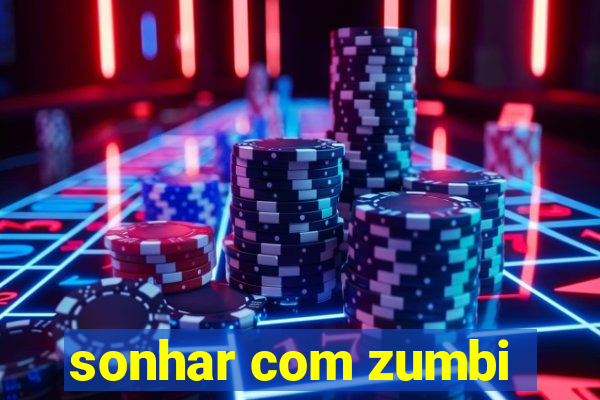 sonhar com zumbi