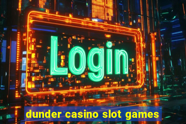 dunder casino slot games