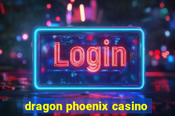 dragon phoenix casino