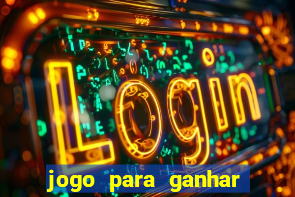 jogo para ganhar dinheiro online