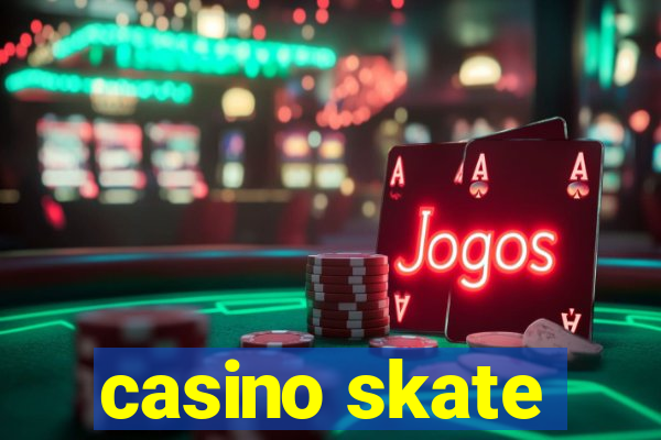 casino skate