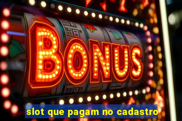 slot que pagam no cadastro