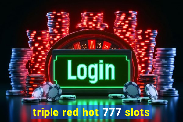 triple red hot 777 slots