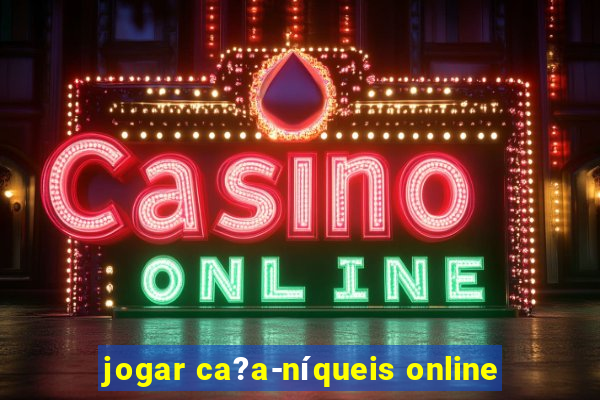 jogar ca?a-níqueis online