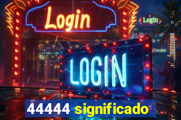 44444 significado