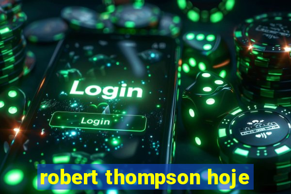 robert thompson hoje