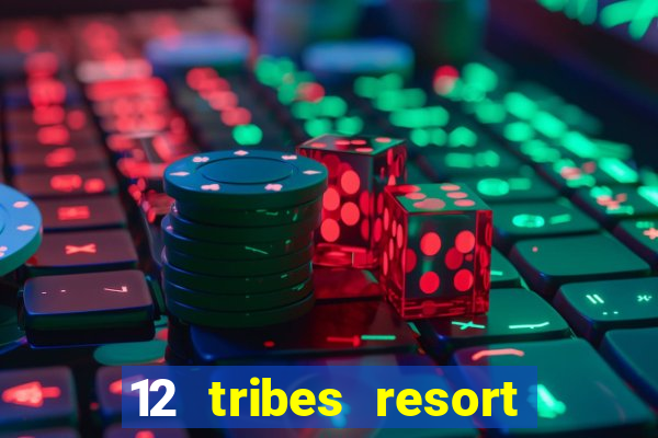 12 tribes resort casino review