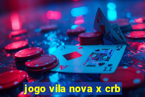 jogo vila nova x crb