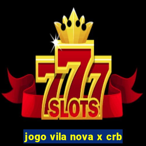 jogo vila nova x crb