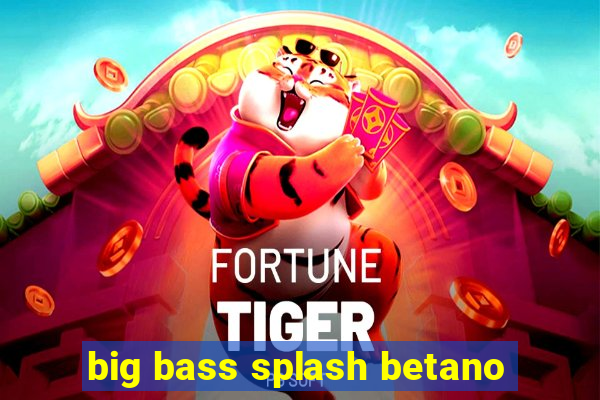 big bass splash betano