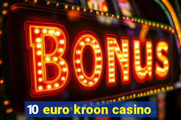 10 euro kroon casino