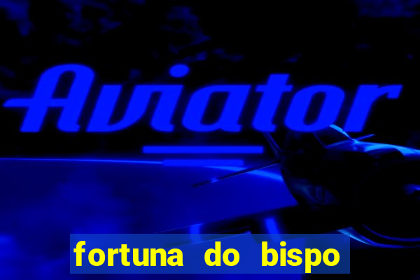 fortuna do bispo samuel ferreira